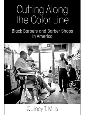 预订 Cutting Along the Color Line: Black Barbers and Barber Shops in America 沿着种族颜色画分界线：美国的黑人理发师和理