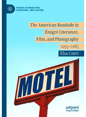 预订 The American Roadside in Émigré Literature, Film, and Photography: 1955–1985 移民文学、电影与摄影的美国路边 1955