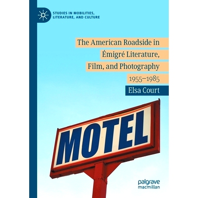 预订 The American Roadside in Émigré Literature, Film, and Photography: 1955–1985 移民文学、电影与摄影的美国路边 1955