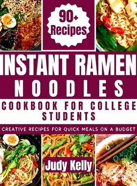 预订 Instant Ramen Noodles Cookbook For College Students: Creative Recipes For Quick Meals On A Budget: 9798872719878