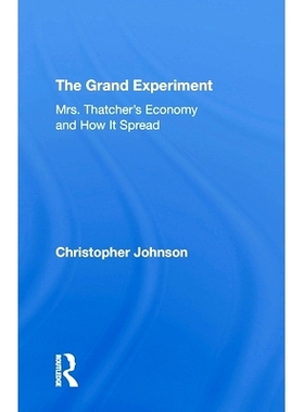 预订 The Grand Experiment: Mrs. Thatcher’s Economy And How It Spread 盛大实验：撒切尔夫人的经济及其传播方式: 9780367308