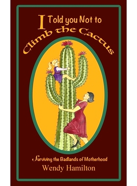 预订 I Told You Not To Climb The Cactus: Surviving the Badlands of Motherhood: 9781925888089