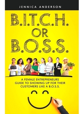 预订 B.I.T.C.H. Or B.O.S.S.: A Female Entrepreneurs Guide to Showing Up For Your Customers As A B.O.S.S.: 9798986666426