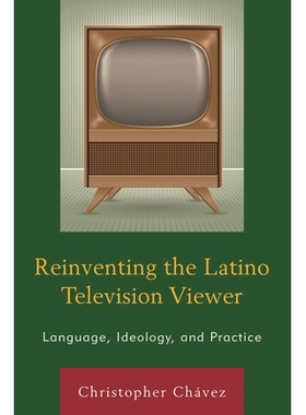 预订 Reinventing the Latino Television Viewer: Language, Ideology, and Practice 重塑拉美电视观众：语言，意识形态和实践: