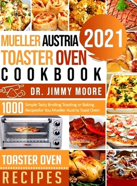 预订 Mueller Austria Toaster Oven Cookbook 2021: 500 Simple Tasty Broiling Toasting or Baking Recipes for You Mueller Au