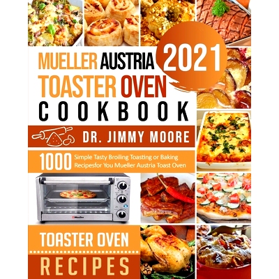 预订 Mueller Austria Toaster Oven Cookbook 2021: 500 Simple Tasty Broiling Toasting or Baking Recipes for You Mueller Au
