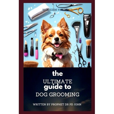 预订 The Ultimate Guide to Dog’s Grooming 50 Breeds Featured: 9798329172744