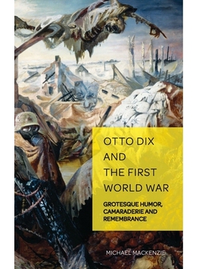预订 Otto Dix and the First World War: Grotesque Humor, Camaraderie and Remembrance: 9783034317238