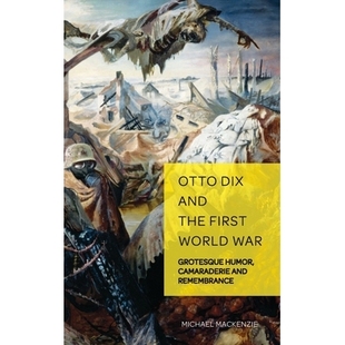 预订 Otto Dix and the First World War: Grotesque Humor, Camaraderie and Remembrance: 9783034317238