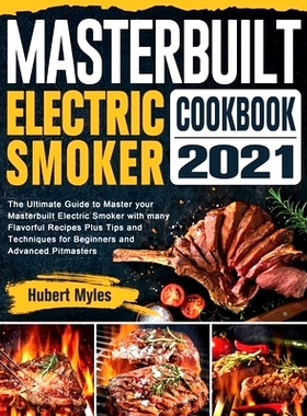 预订 Masterbuilt Electric Smoker Cookbook 2021: The Ultimate Guide to Master your Masterbuilt Electric Smoker with many