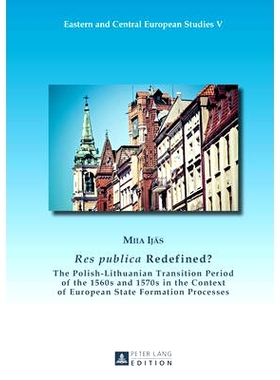 预订 «Res publica» Redefined?: The Polish-Lithuanian Transition Period of the 1560s and 1570s in the Context of Europe