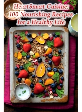 预订 HeartSmart Cuisine: 100 Nourishing Recipes for a Healthy Life: 9798858484165