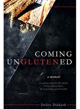预订 Coming UnGlutened: A Memoir on Going Against the Grain, Living Gluten-Free, & Regaining Good Health: 9781530820689
