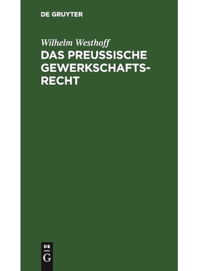 预订 Das Preussische Gewerkschaftsrecht: Unter Berücksichtigung der übrigen deutschen Berggesetze: 9783111310718