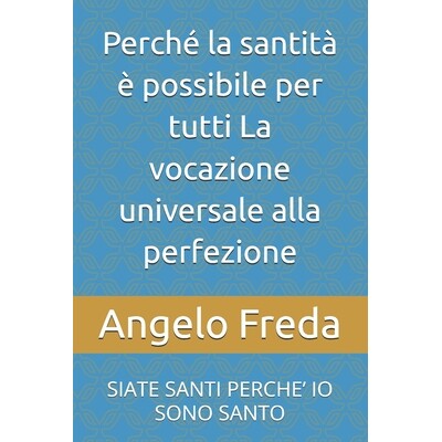 预订 Perché la santità è possibile per tutti La vocazione universale alla perfezione: Siate Santi Perche’ IO Sono Sa
