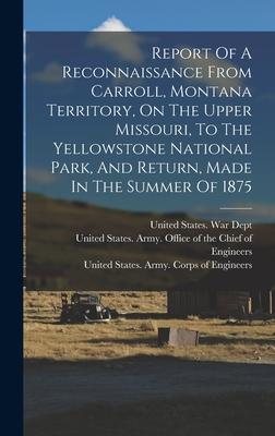 [预订]Report Of A Reconnaissance From Carroll, Montana Territory, On The Upper Missouri, To The Yellowston 9781016748254 书籍/杂志/报纸 原版其它 原图主图