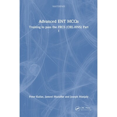预订 Advanced ENT MCQs Training to pass the FRCS (ORL-HNS) Part 1 高级耳鼻喉(科)多项选择题:通过皇家外科医师学会会员(