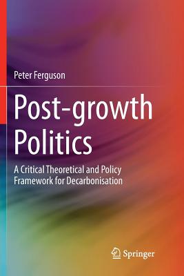 【预订】Post-Growth Politics: A Critical Theoretical and Policy Framework for Decarbonisation