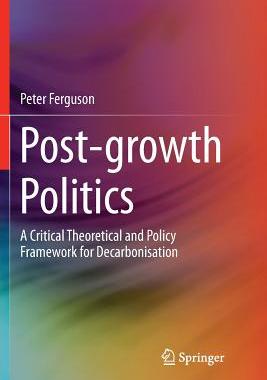【预订】Post-Growth Politics: A Critical Theoretical and Policy Framework for Decarbonisation