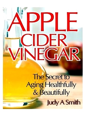 预订 Apple Cider Vinegar: The Secret to Aging Healthfully & Beautifully
