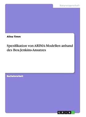 预订 Spezifikation von ARIMA-Modellen anhand des Box-Jenkins-Ansatzes: 9783668004436