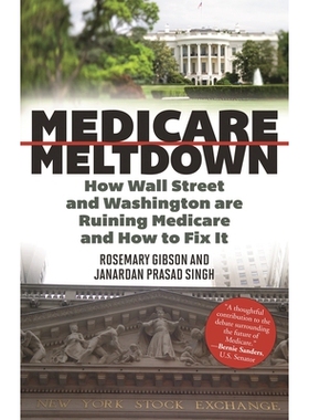 预订 Medicare Meltdown: How Wall Street and Washington are Ruining Medicare and How to Fix It *保险的灾难：华尔街与华盛
