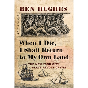 预订 When I Die, I Shall Return to My Own Land: The New York City Slave Revolt of 1712 当我死去时，我将回到自己的故土：1