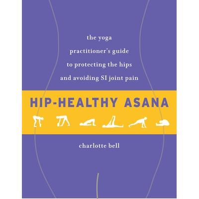 预订 Hip-Healthy Asana: The Yoga Practitioner’s Guide to Protecting the Hips and Avoiding Si Joint Pain有益臀部健康的体