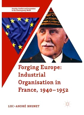 预订 Forging Europe: Industrial Organisation in France, 1940–1952 打造欧洲：法国工业组织 1940-1952: 9781349957583