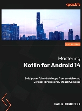 预订 Mastering Kotlin for Android 14: Build powerful Android apps from scratch using Jetpack libraries and Jetpack Compo