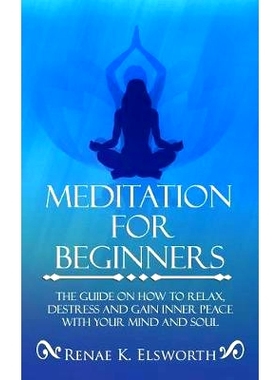 预订 Meditation For Beginners: The Guide On How To Relax, Destress And Gain Inner Peace With Your Mind And Soul: 9781090