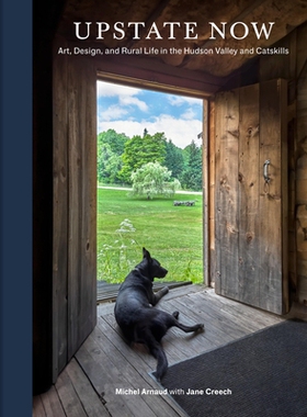 预订 Upstate Now: Art, Design, and Rural Life in the Hudson Valley and Catskills: 9781797231587