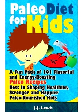 预订 Paleo Diet For Kids: A Fun Pack of 101 Flavorful and Energy-Boosting Paleo Recipes Best In Shaping Healthier, Stron
