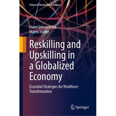 预订 Reskilling and Upskilling in a Globalized Economy: Essential Strategies for Workforce Transformation 全球化经济的技