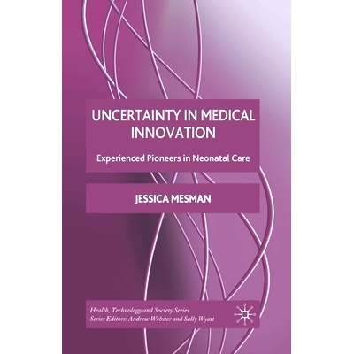 预订 Uncertainty in Medical Innovation: Experienced Pioneers in Neonatal Care: 9781349303663