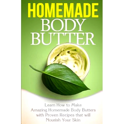 预订 Homemade Body Butter: Learn How to Make Amazing Homemade Body Butters With Proven Recipes That Nourish Your Skin: 9