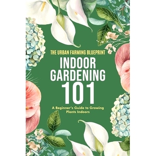 预订 Indoor Gardening 101: A Beginner’s Guide to Growing Plants Indoors: 9798860328341