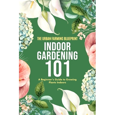 预订 Indoor Gardening 101: A Beginner’s Guide to Growing Plants Indoors: 9798860328341