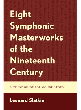 预订 Eight Symphonic Masterworks of the Nineteenth Century: A Study Guide for Conductors 十九世纪八部交响乐杰作:指挥家学