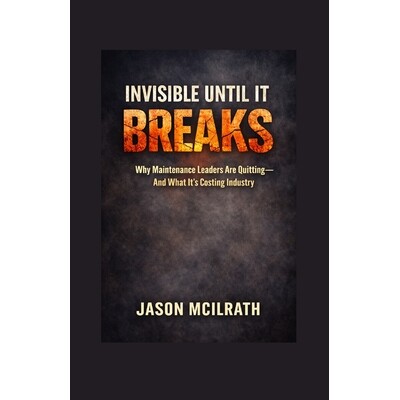 预订 Invisible Until It Breaks: Why Maintenance Leaders Are Quitting - and What It’s Costing Industry 9798245900759