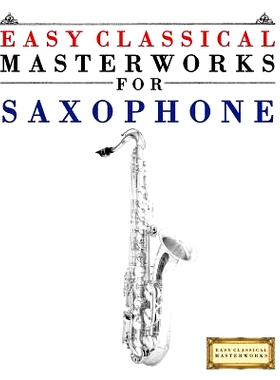 预订 Easy Classical Masterworks for Saxophone: Music of Bach, Beethoven, Brahms, Handel, Haydn, Mozart, Schubert, Tchaik