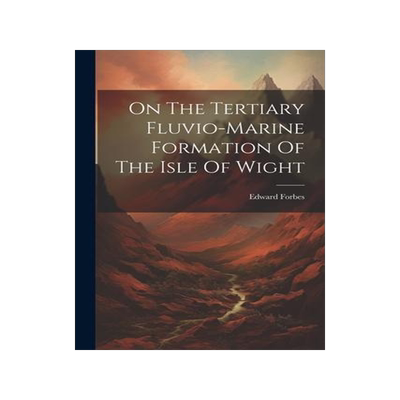 [预订]On The Tertiary Fluvio-marine Formation Of The Isle Of Wight 9781021365903