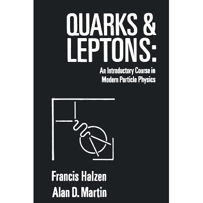 Quarks and Leptons: An Introductory Course in Modern Particle Physics 《夸克与轻子：现代粒子物理学导论》: 9780471887416