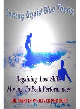 预订 Surfing Liquid Blue Topaz: Regaining Lost Skills, Moving to Peak Performances: 9781494868796