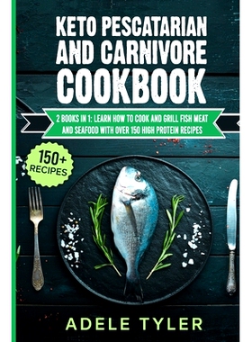 预订 Keto Pescatarian And Carnivore Cookbook: 2 Books In 1: Learn How To Cook And Grill Fish Meat And Seafood With Over