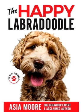 预订 The Happy Labradoodle: The Complete Care, Training & Happiness Guide: 9781913586423
