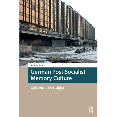 预订 German Post-Socialist Memory Culture: Epistemic Nostalgia 德国后社会主义记忆文化：认识论怀旧: 9781041180258
