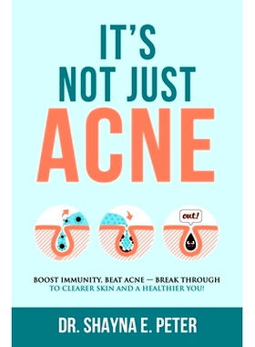 预订 It’s Not Just Acne: Boost Immunity, Beat Acne - Break Through to Clearer Skin & A Healthier You!: 9781735465708