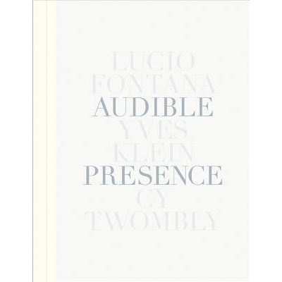 预订 Audible Presence: Lucio Fontana, Yves Klein, Cy Twombly 声音的存在：卢西奥丰塔纳，伊夫克莱因与赛扬托姆布雷: 9781944