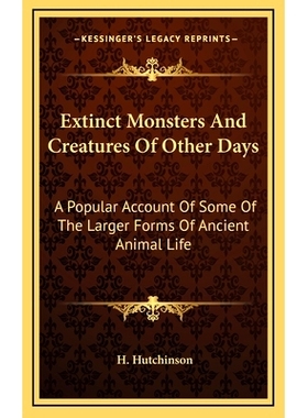 预订 Extinct Monsters And Creatures Of Other Days: A Popular Account Of Some Of The Larger Forms Of Ancient Animal Life: